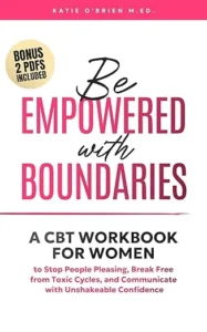 Be Empowered With Boundaries A CBT Workbook for Women To Stop People Pleasing, End Toxic Cycles, and Communicate With Unshakeable Confidence
