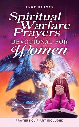 Spiritual Warfare Prayers Devotional for Women: 40 Days of Powerful Prayers: Liberating Your Mind from Overthinking and Anxiety, Disarming Dark Influence, and Living in God’s Protection