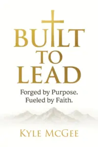 Built to Lead: Forged by Purpose. Fueled by Faith.