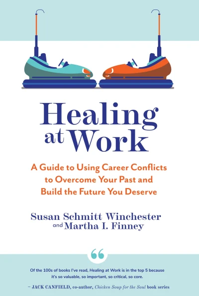 Healing at Work: A Guide to Using Career Conflicts to Overcome Your Past and Build the Future You Deserve