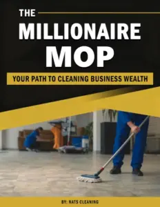 THE MILLIONAIRE MOP : YOUR PATH TO CLEANING BUSINESS WEALTH
